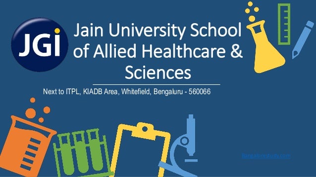 Jain University School
of Allied Healthcare &
Sciences
Next to ITPL, KIADB Area, Whitefield, Bengaluru - 560066
Bangalorestudy.com
 