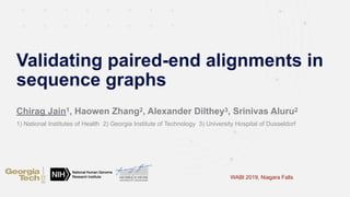 Chirag Jain1, Haowen Zhang2, Alexander Dilthey3, Srinivas Aluru2
1) National Institutes of Health 2) Georgia Institute of Technology 3) University Hospital of Dusseldorf
Validating paired-end alignments in
sequence graphs
WABI 2019, Niagara Falls
 