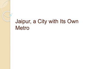 Jaipur, a City with Its Own
Metro
 