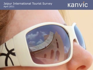 Jaipur International Tourist Survey
April 2011
 