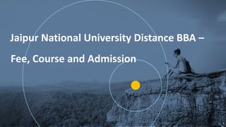 G
1
Jaipur National University Distance BBA –
Fee, Course and Admission
 