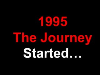 1995The Journey Started… 