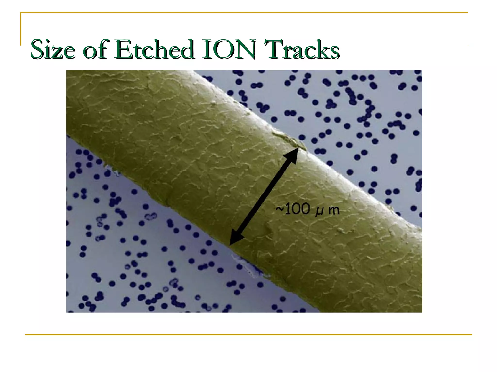 SSiizzee ooff EEttcchheedd IIOONN TTrraacckkss 
 