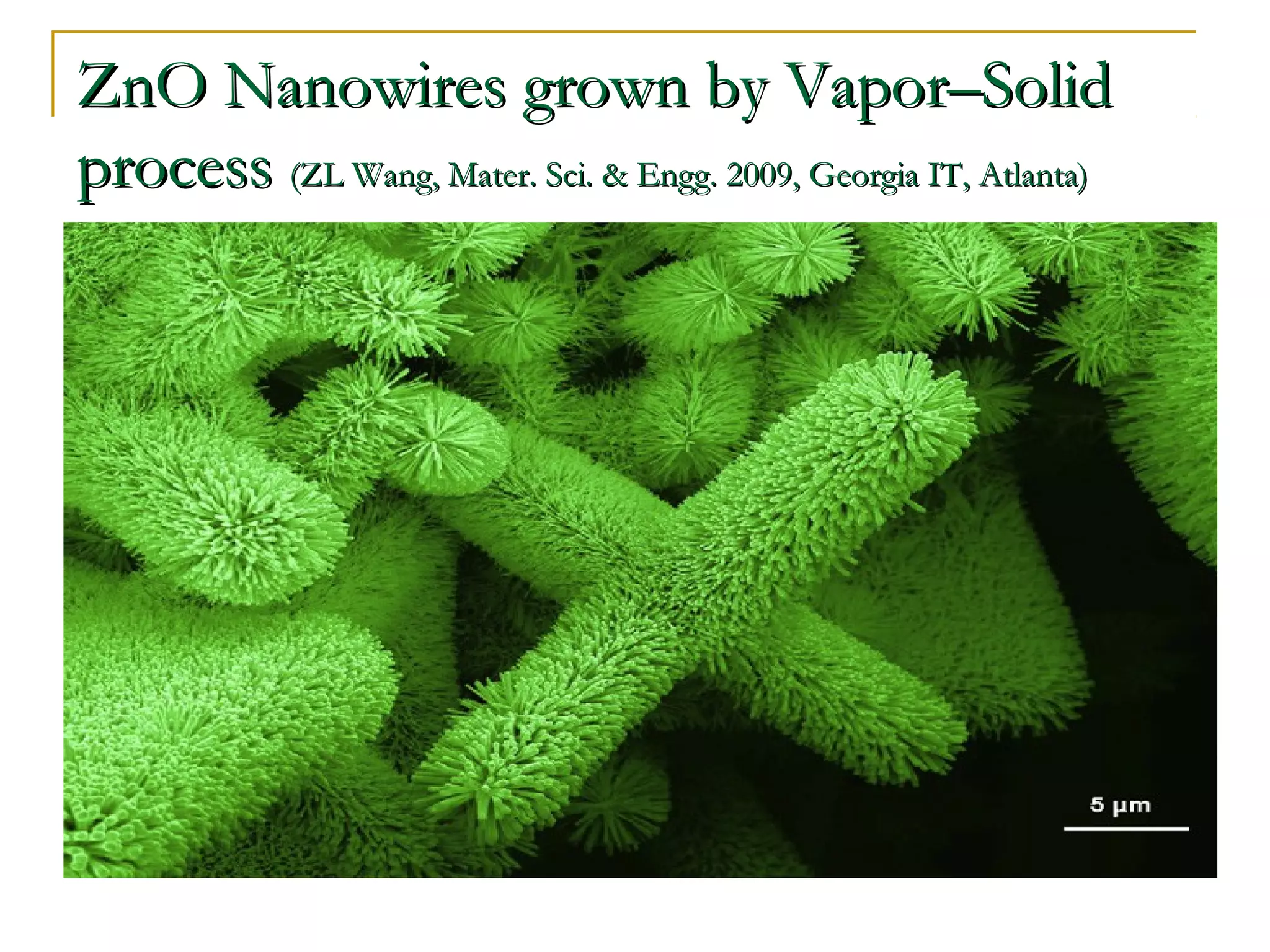 ZZnnOO NNaannoowwiirreess ggrroowwnn bbyy VVaappoorr––SSoolliidd 
pprroocceessss ((ZZLL WWaanngg, MMaatteerr.. SSccii.. && EEnngggg.. 220099, GGeeoorrggiiaa IITT, AAttllaannttaa)) 
 