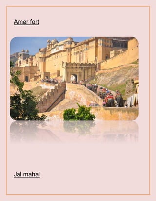 Amer fort
Jal mahal
 