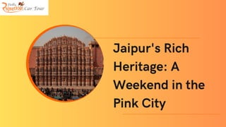 Jaipur's Rich
Heritage: A
Weekend in the
Pink City
 