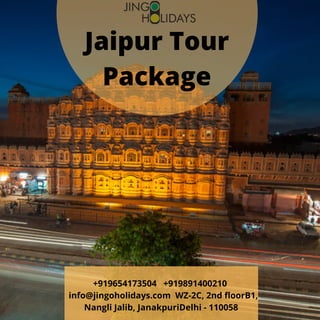 +919654173504   +919891400210
   info@jingoholidays.com  WZ-2C, 2nd floorB1,
Nangli Jalib, JanakpuriDelhi - 110058
Jaipur Tour
Package
 
