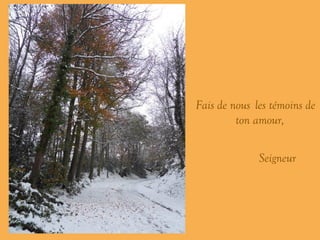 ’ Fais de nous …… les témoins de ton amour, Seigneur 