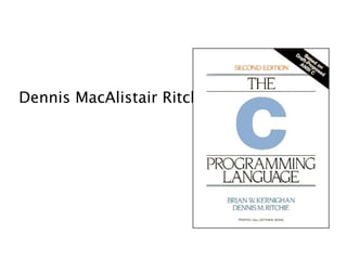 Dennis MacAlistair Ritchie
 