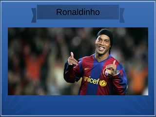 Ronaldinho
 