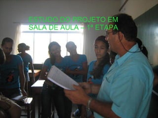 ESTUDO DO PROJETO EM SALA DE AULA – 1ª ETAPA 