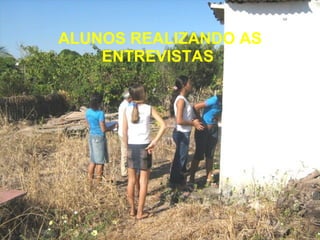 ALUNOS REALIZANDO AS ENTREVISTAS  