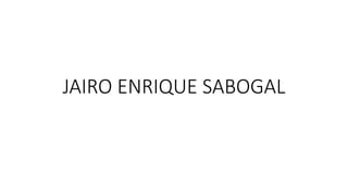 JAIRO ENRIQUE SABOGAL
 