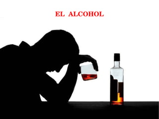 EL  ALCOHOL

 
