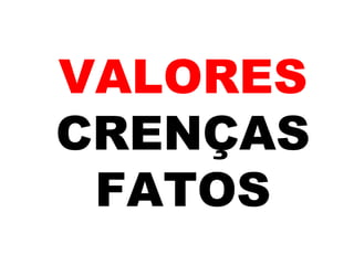 VALORES CRENÇAS FATOS 