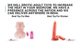 WE SELL EROTIC ADULT TOYS TO INCREASE
THE HEAT IN YOUR BEDROOM. WE HAVE A
PRESENCE ACROSS THE NATION AND WE
CAN DELIVER AN...