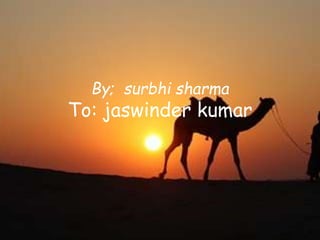 By; surbhi sharma
To: jaswinder kumar
 