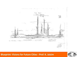 Blueprint: Visions for Future Cities - Prof. K. Jaisim 