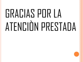 GRACIAS POR LA
ATENCIÒN PRESTADA
 