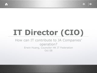 IT Director (CIO) ,[object Object],[object Object],[object Object]