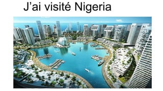 J’ai visité Nigeria
 