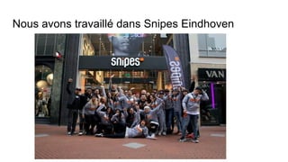 Nous avons travaillé dans Snipes Eindhoven