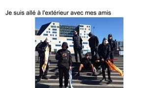 Je suis allé à l'extérieur avec mes amis