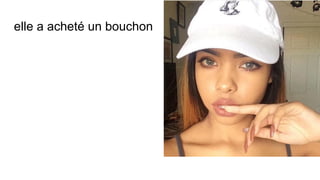 elle a acheté un bouchon