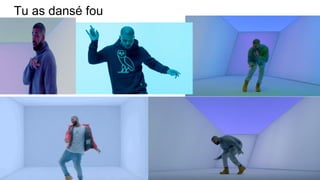 Tu as dansé fou