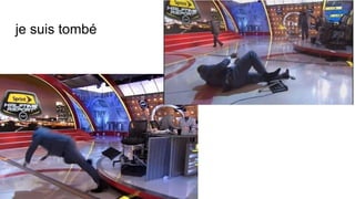 je suis tombé