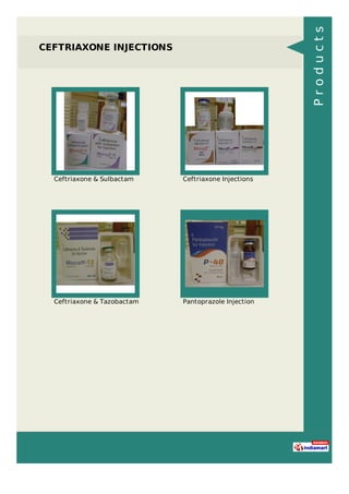 CEFTRIAXONE INJECTIONS
Ceftriaxone & Sulbactam Ceftriaxone Injections
Ceftriaxone & Tazobactam Pantoprazole Injection
Products
 
