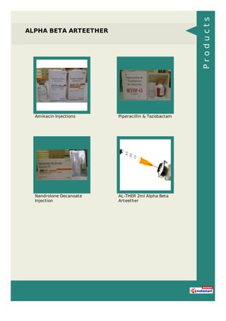 ALPHA BETA ARTEETHER
Amikacin Injections Piperacillin & Tazobactam
Nandrolone Decanoate
Injection
AL-THER 2ml Alpha Beta
Arteether
Products
 
