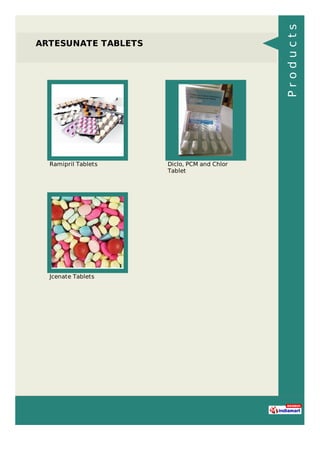 ARTESUNATE TABLETS
Ramipril Tablets Diclo, PCM and Chlor
Tablet
Jcenate Tablets
Products
 