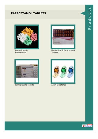 PARACETAMOL TABLETS
Lornoxicam &
Paracetamol
Nimesulide & Paracetamol
Tablets
Pantoprazole Tablets Aram Diclofenac
Products
 