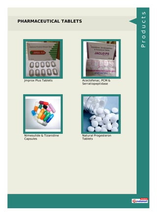 PHARMACEUTICAL TABLETS
Jmprox Plus Tablets Aceclofenac, PCM &
Serratiopeptidase
Nimesulide & Tizanidine
Capsules
Natural Progesteron
Tablets
Products
 