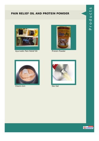 PAIN RELIEF OIL AND PROTEIN POWDER
Ayurvedic Pain Relief Oil Protein Powder
Clozmi-Gm Dsc Gel
Products
 