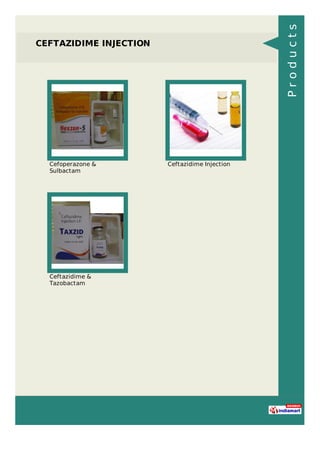 CEFTAZIDIME INJECTION
Cefoperazone &
Sulbactam
Ceftazidime Injection
Ceftazidime &
Tazobactam
Products
 