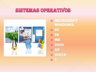  SISTEMAS OPERATIVOS MICROSOFT WINDOWS. 95 98 ME 2000 XP VISTA 7 