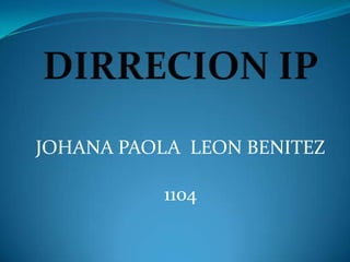 JOHANA PAOLA LEON BENITEZ

           1104
 