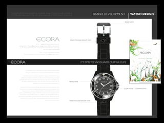 WATCH DESIGN	

Conceptualized and designed a complete range of watch brands including
ECORA, Bullinger and Force. All rights reserved to Wild Planet Productions
 