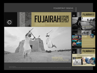 POWERPOINT DESIGNS	

Fujairah Tourism Authority Project
Client: 24 Degrees
Brief: The client wanted a clean bright space with minimal fuss and white areas to balance the impact of the colorful stripes, showing creativity whilst inspiring professionalism.
 