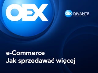 e-Commerce
Jak sprzedawać więcej

 