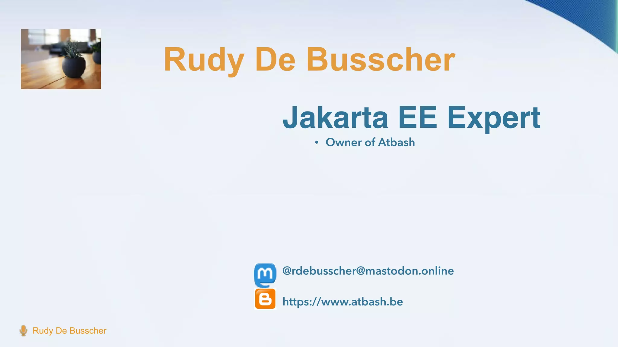 Rudy De Busscher
Rudy De Busscher
Jakarta EE Expert
• Owner of Atbash
@rdebusscher@mastodon.online
https://www.atbash.be
 