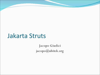 Jakarta Struts Jacopo Giudici [email_address] 