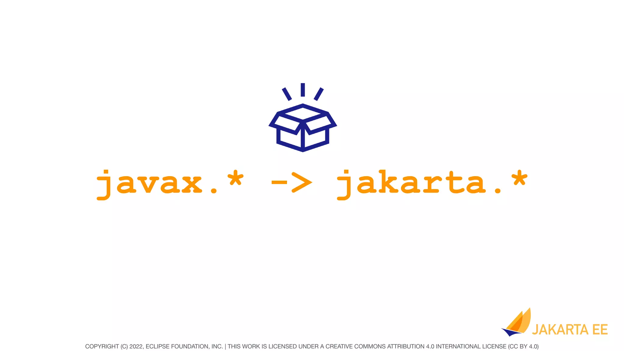 COPYRIGHT (C) 2022, ECLIPSE FOUNDATION, INC. | THIS WORK IS LICENSED UNDER A CREATIVE COMMONS ATTRIBUTION 4.0 INTERNATIONAL LICENSE (CC BY 4.0)
javax.* -> jakarta.*
 