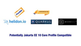 Possible
Potentially Jakarta EE 10 Core Pro
fi
le Compatible
 