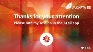 Thanks for your attention
Please rate my session in the J-Fall app
# jfall.
 