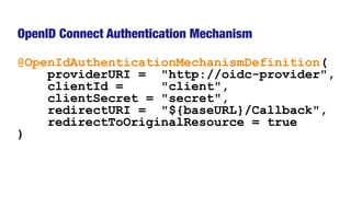 OpenID Connect Authentication Mechanism
@OpenIdAuthenticationMechanismDefinition(
providerURI = "http://oidc-provider",
cl...