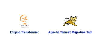 Eclipse Transformer Apache Tomcat Migration Tool
b.com/eclipse/transformerhttps://tomcat.apache.org/download-migration.cgi
 