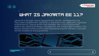 Jakarta EE is the open-source replacement to Java EE, administered by the
Obscuration Establishment. Jakarta EE 11, delivered in 2024, addresses a significant
achievement as it adjusts all the more intimately with current improvement
patterns like cloud-local designs, microservices, and containerized conditions. This
delivery likewise centers around further developing engineer efficiency, execution,
and the reception of arising guidelines.
https://nareshit.com/courses/advanced-java-online-training
 